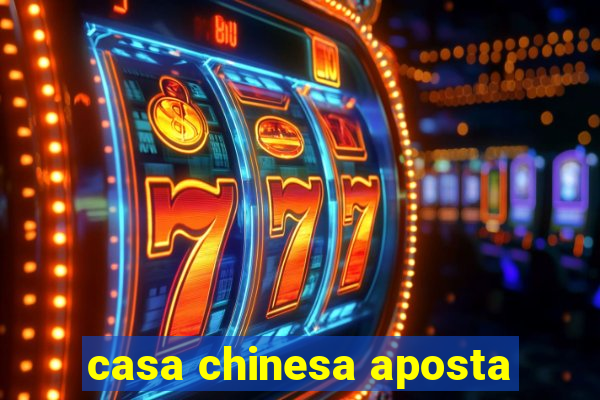 casa chinesa aposta